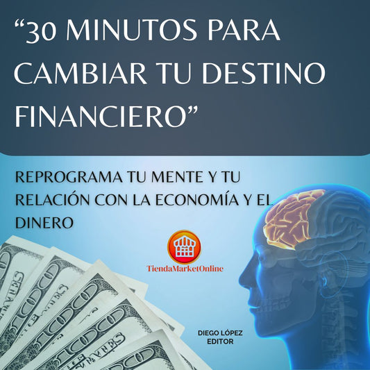“30 MINUTOS PARA CAMBIAR TU DESTINO FINANCIERO" (Ebook)